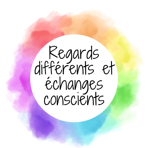 Regards différents et échanges conscients