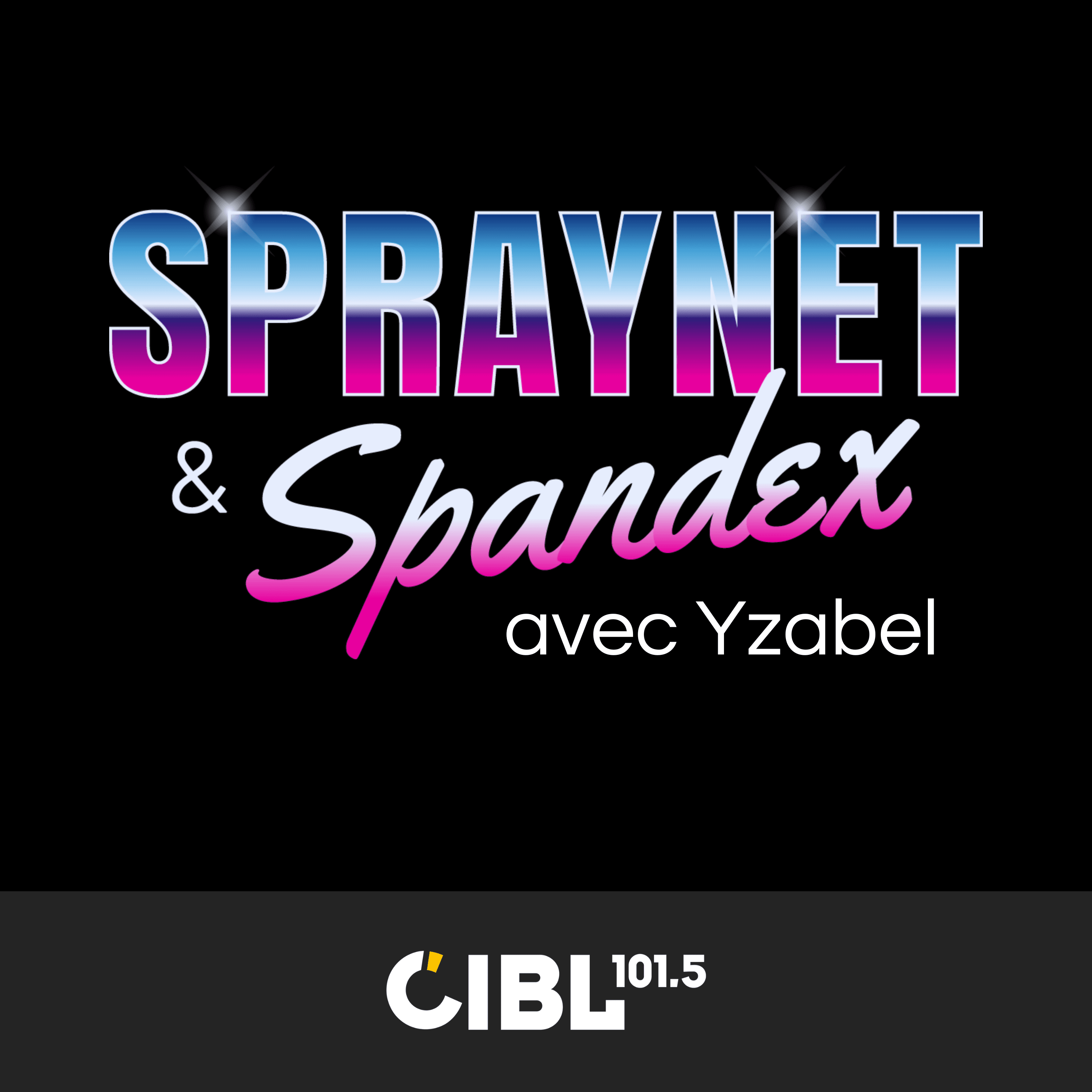 CIBL 101.5 FM : Spraynet & Spandex