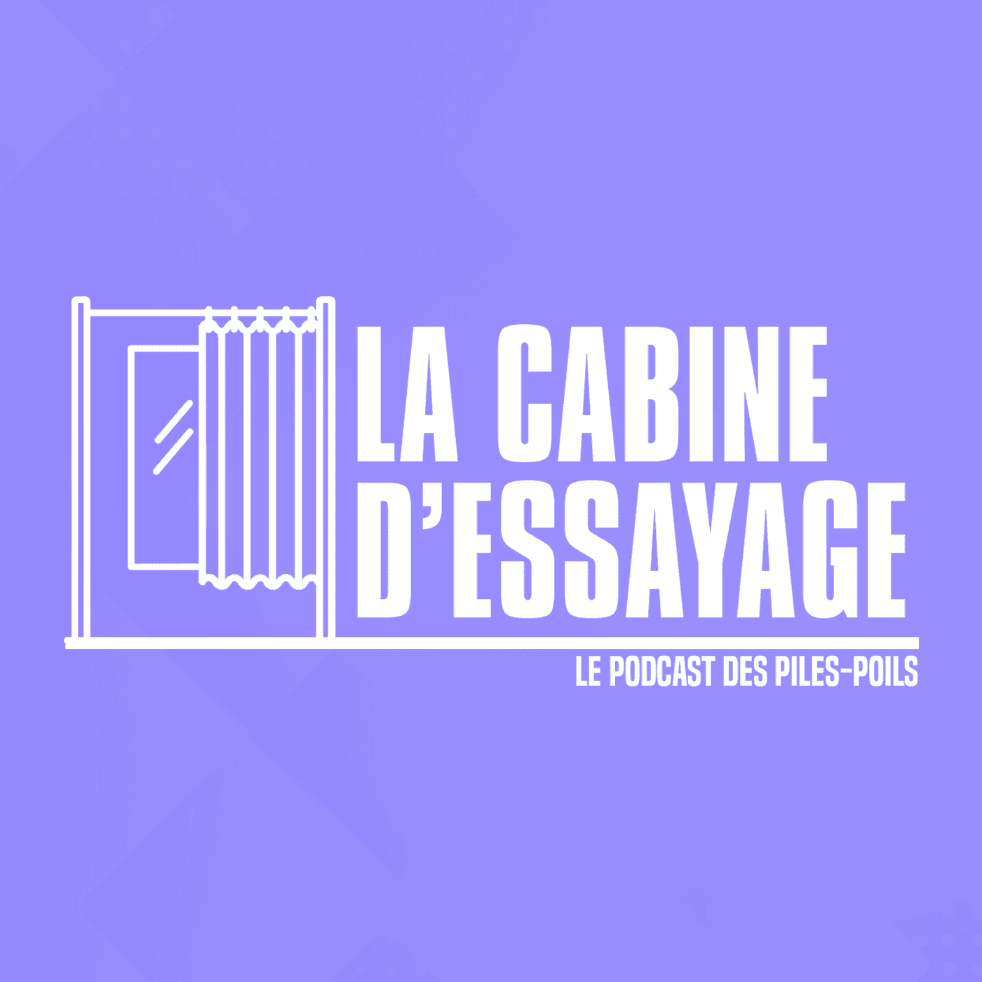 LA CABINE D'ESSAYAGE - LE PODCAST DES PILES-POILS
