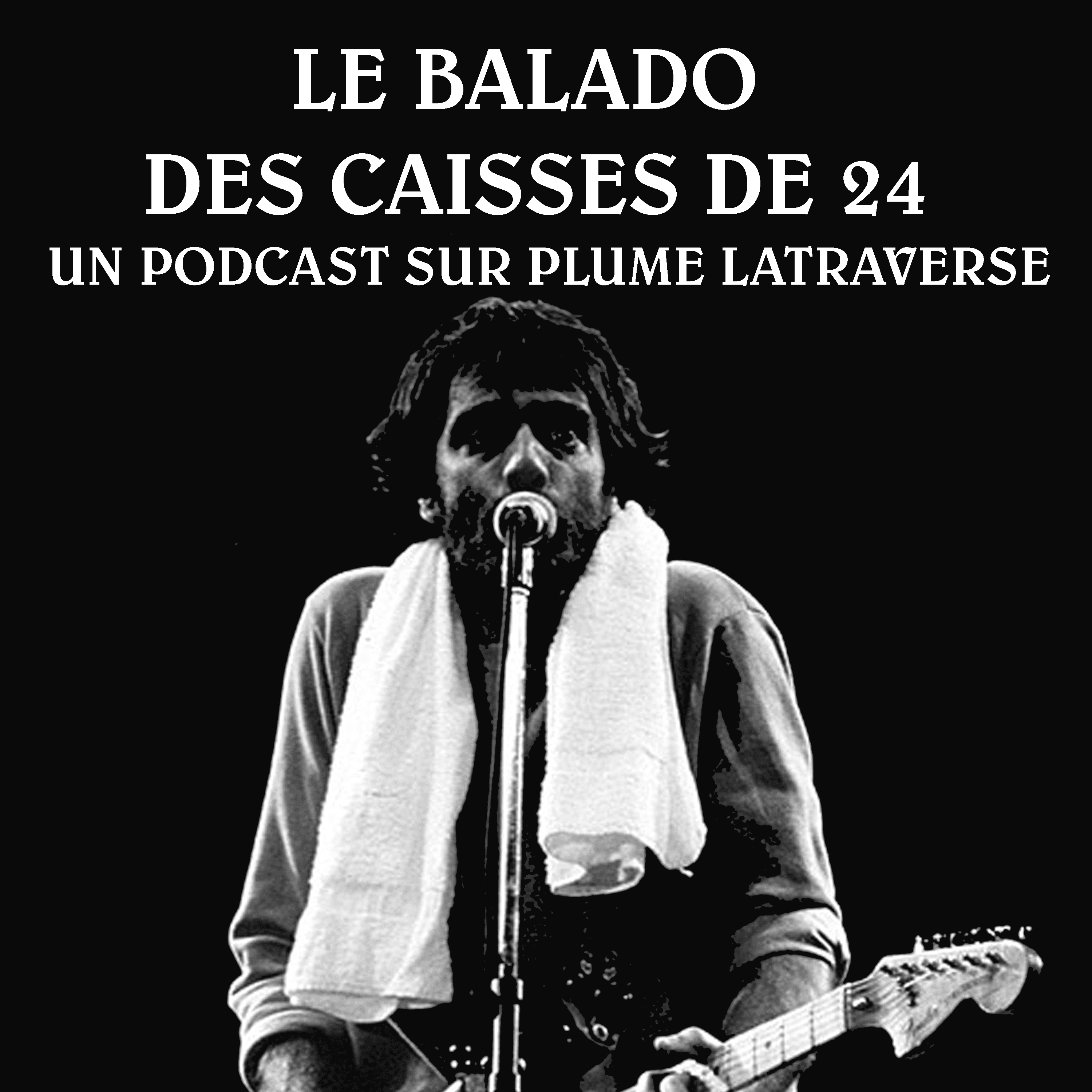 Le Balado des Caisses de 24 (Un Podcast sur Plume Latraverse) 