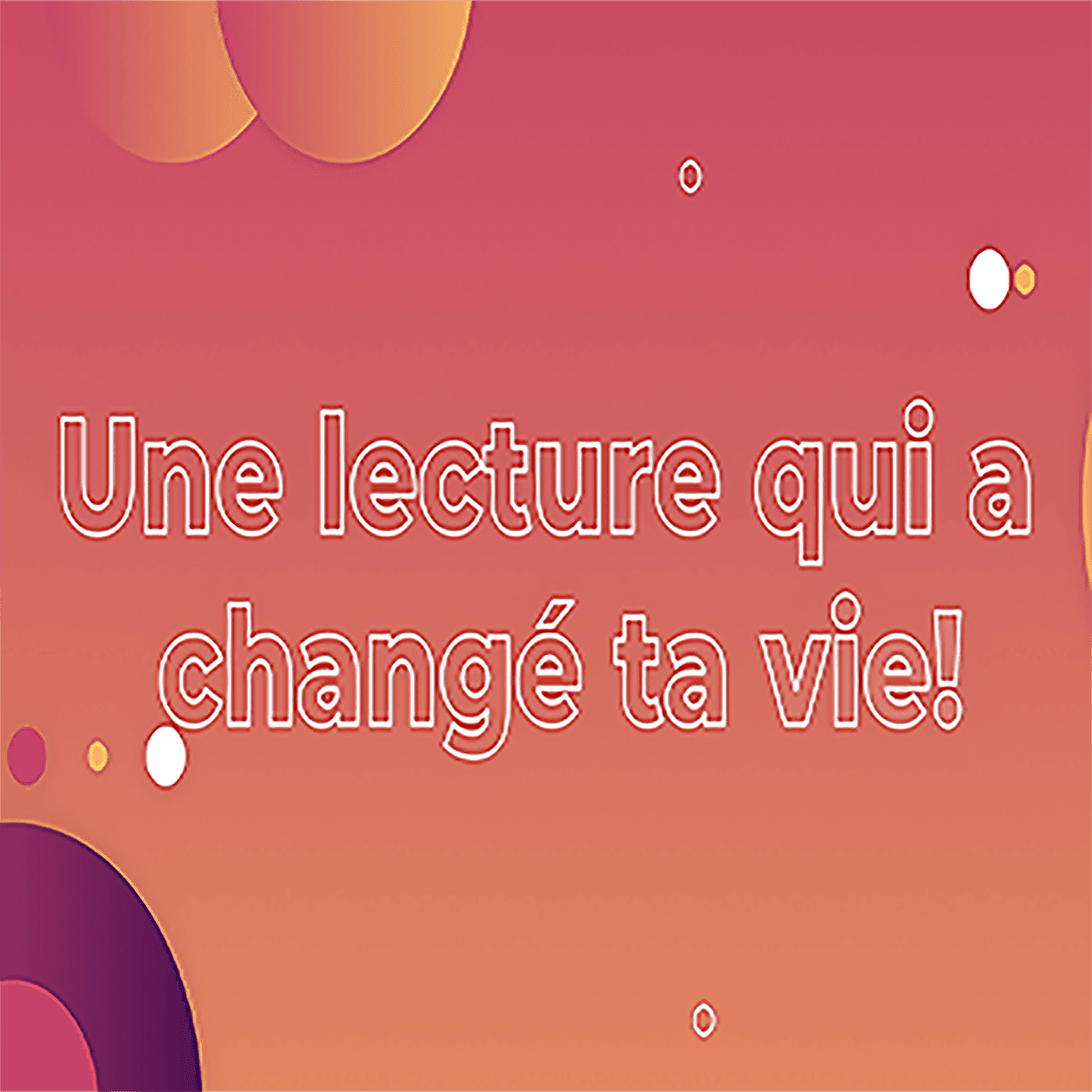 Une lecture qui a changé ta vie!